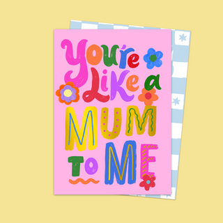 You're Like A Mum To Me Card